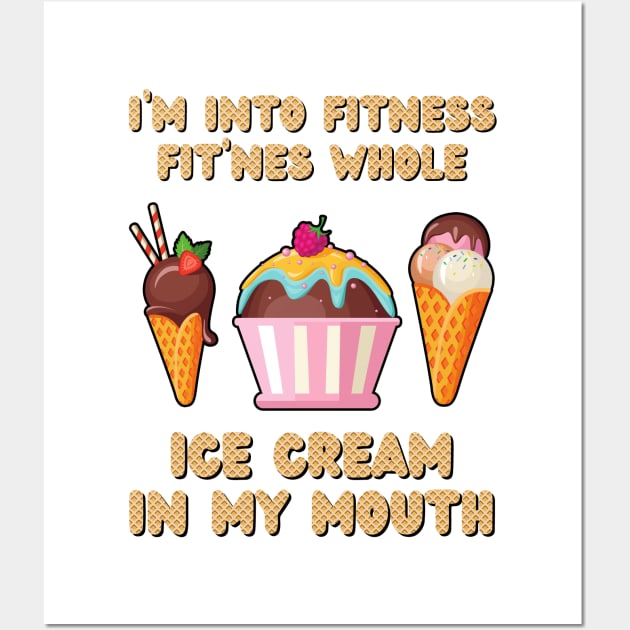 I'm Into Fitness Ice Cream Funny Wall Art by JustBeSatisfied